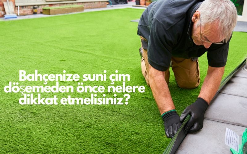 Bahçenize suni çim döşemeden önce nelere dikkat etmelisiniz